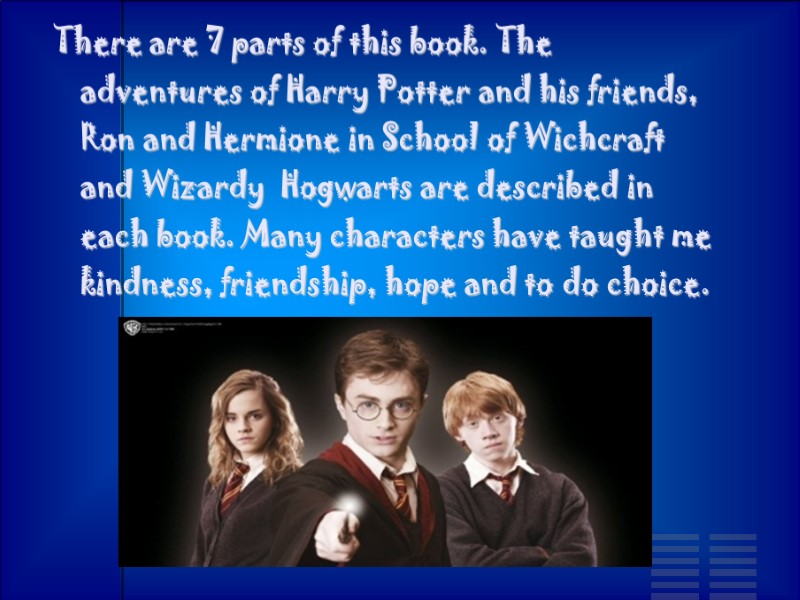 There are 7 parts of this book. The adventures of Harry Potter and his